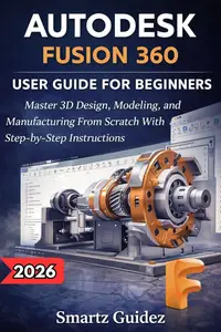 AUTODESK FUSION 360 USER GUIDE FOR BEGINNERS