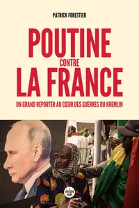 Poutine contre la France - Patrick Forestier