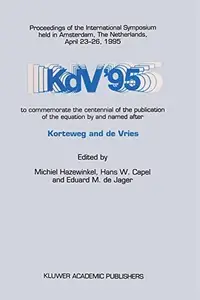 KdV ’95: Proceedings of the International Symposium held in Amsterdam, The Netherlands, April 23–26, 1995, to commemorate the c