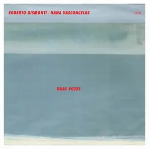 Egberto Gismonti & Nana Vasconcelos - Duas Vozes (1985) [Reissue 2008] (New Rip)