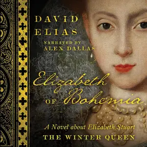 Elizabeth of Bohemia: A Novel About Elizabeth Stuart, the Winter Queen