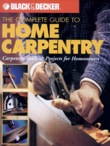 The Complete Guide to Home Carpentry : Carpentry Skills & Projects for Homeowners (Repost)