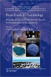 From Fossils to Astrobiology: Records of Life on Earth and the Search for Extraterrestrial Biosignatures (Repost)