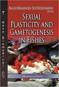 Sexual Plasticity and Gametogenesis in Fishes