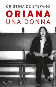 Cristina De Stefano - Oriana. Una donna
