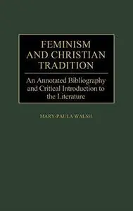 Feminism and Christian Tradition: An Annotated Bibliography and Critical Introduction to the Literature