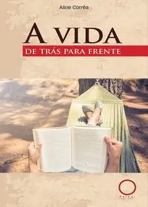 «A vida de trás para frente» by Aline Corrêa