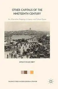 Other Capitals of the Nineteenth Century: An Alternative Mapping of Literary and Cultural Space