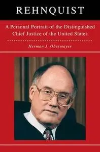 «Rehnquist: A Personal Portrait of the Distinguished Chief Justice of the United States» by Herman Obermayer