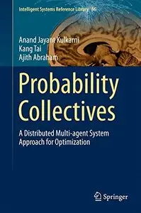 Probability Collectives: A Distributed Multi-agent System Approach for Optimization (Repost)