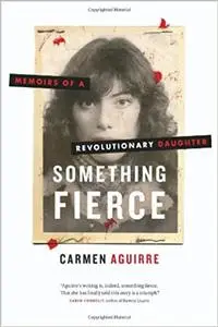 Something Fierce: Memoirs of a Revolutionary Daughter