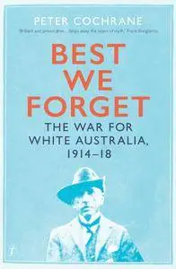 Best We Forget: The War for White Australia, 1914–18