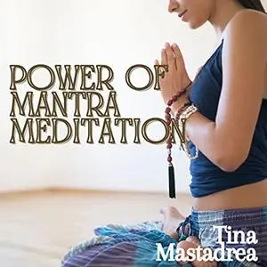 «Power of Mantra Meditation» by Tina Mastandrea