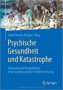 Psychische Gesundheit und Katastrophe: Internationale Perspektiven in der psychosozialen Notfallversorgung
