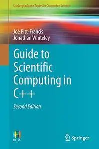 Guide to Scientific Computing in C++ (Undergraduate Topics in Computer Science)