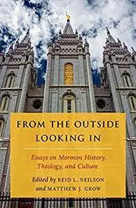 From the Outside Looking in: Essays on Mormon History, Theology, and Culture