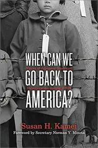 When Can We Go Back to America?: Voices of Japanese American Incarceration during WWII