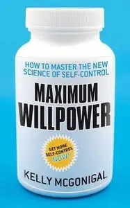 Maximum Willpower: How to master the new science of self-control (Repost)