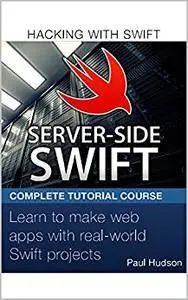 HACKING WITH SWIFT: Server - side SWIFT Learn to make Web Apps with Real - worldworld swift projects