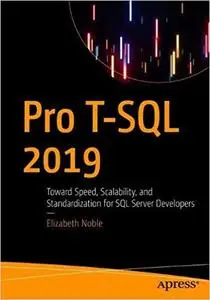 Pro T-SQL 2019: Toward Speed, Scalability, and Standardization for SQL Server Developers