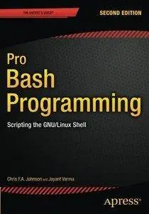 Pro Bash Programming, Second Edition: Scripting the GNU/Linux Shell [repost]