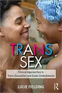 Trans Sex: Clinical Approaches to Trans Sexualities and Erotic Embodiments