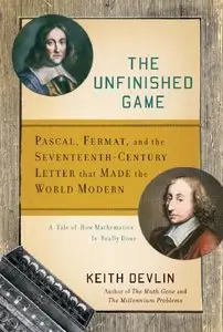 The Unfinished Game: Pascal, Fermat, and the Seventeenth-Century Letter that Made the World Modern (Repost)