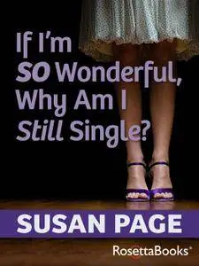 If I'm So Wonderful, Why Am I Still Single?: Ten Strategies That Will Change Your Love Life Forever