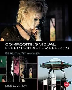 Compositing Visual Effects in After Effects: Essential Techniques