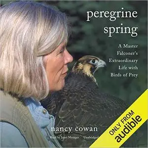 Peregrine Spring: A Master Falconer's Extraordinary Life with Birds of Prey