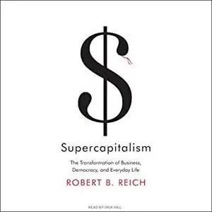 Supercapitalism: The Transformation of Business, Democracy, and Everyday Life [Audiobook]