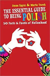 The Essential Guide to Being Polish: 50 Facts & Facets of Nationhood