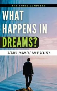 What Happens in Dreams?: Detach yourself from reality