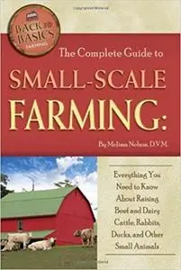 The Complete Guide to Small Scale Farming: