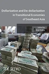 Dollarization and De-dollarization in Transitional Economies of Southeast Asia (IDE-JETRO Series)