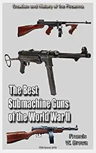 The Best Submachine Guns of the World War II: History of the Firearms