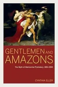 Gentlemen and Amazons: the myth of matriarchal prehistory, 1861-1900