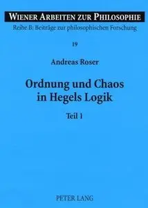 Ordnung und Chaos in Hegels Logik: Teil 1 und 2 (Wiener Arbeiten Zur Philosophie, v. 19)