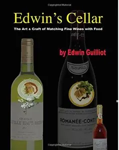 Edwin's Cellar: The Art & Craft of Matching Fine Wines with Food