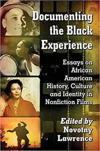 Documenting the Black Experience: Essays on African American History, Culture and Identity in Nonfiction Films