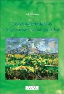 Leaving Parnassus: The Lyric Subject in Verlaine and Rimbaud.