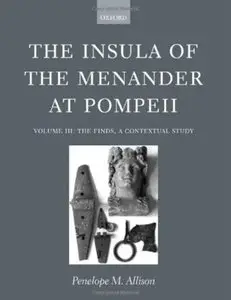 The Insula of the Menander at Pompeii: Volume III: The Finds, a Contextual Study (repost)