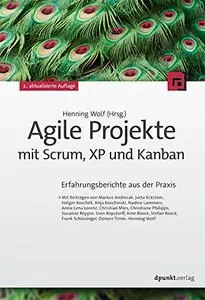 Agile Projekte mit Scrum, XP und Kanban: Erfahrungsberichte aus der Praxis