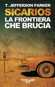 T. Jefferson Parker - Sicarios. La frontiera che brucia