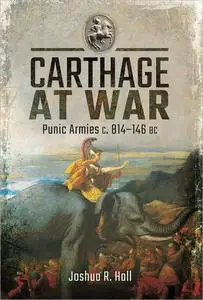 Carthage at War: Punic Armies c. 814–146 BC