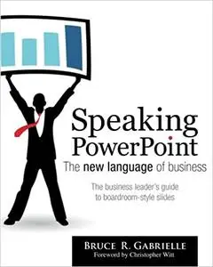 Speaking PowerPoint: The New Language of Business