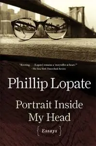 «Portrait Inside My Head: Essays» by Phillip Lopate