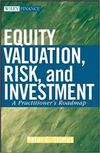 Equity Valuation, Risk, and Investment: A Practitioner's Roadmap