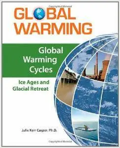Julie Kerr Casper - Global Warming Cycles: Ice Ages and Glacial Retreat