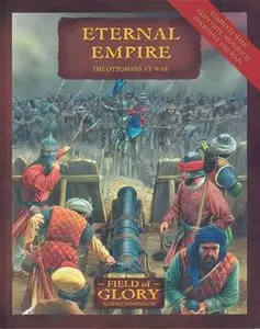 Eternal Empire: The Ottomans At War (Field Of Glory Gaming Companion Book 6) (Repost)